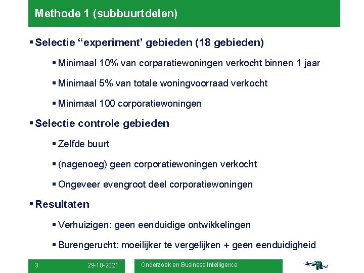 Methode 1 (subbuurtdelen) § Selectie “experiment’ gebieden (18 gebieden) § Minimaal 10% van corparatiewoningen