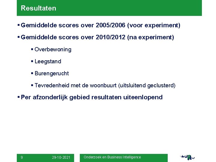 Resultaten § Gemiddelde scores over 2005/2006 (voor experiment) § Gemiddelde scores over 2010/2012 (na