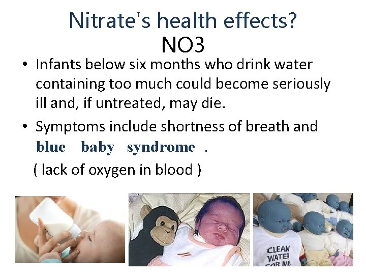 Nitrate's health effects? NO 3 • Infants below six months who drink water containing