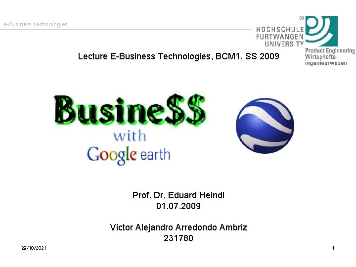 e-Business Technologies Lecture E-Business Technologies, BCM 1, SS 2009 Prof. Dr. Eduard Heindl 01.