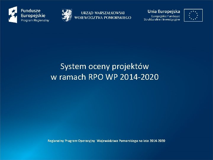 System oceny projektów w ramach RPO WP 2014 -2020 Regionalny Program Operacyjny Województwa Pomorskiego