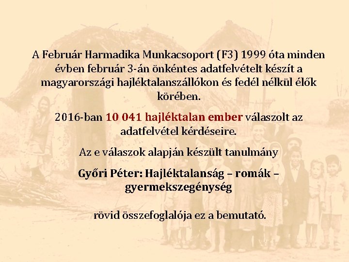 A Február Harmadika Munkacsoport (F 3) 1999 óta minden évben február 3 -án önkéntes