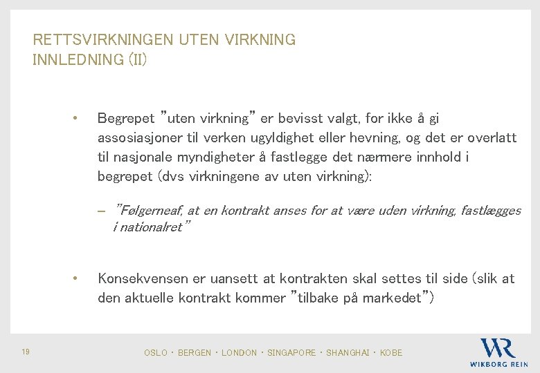 RETTSVIRKNINGEN UTEN VIRKNING INNLEDNING (II) • Begrepet ”uten virkning” er bevisst valgt, for ikke