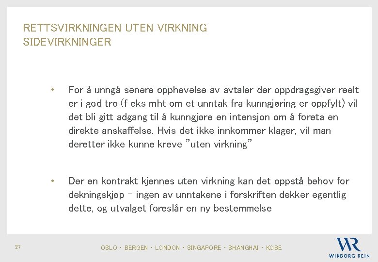 RETTSVIRKNINGEN UTEN VIRKNING SIDEVIRKNINGER 27 • For å unngå senere opphevelse av avtaler der