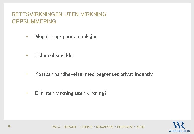 RETTSVIRKNINGEN UTEN VIRKNING OPPSUMMERING 29 • Meget inngripende sanksjon • Uklar rekkevidde • Kostbar