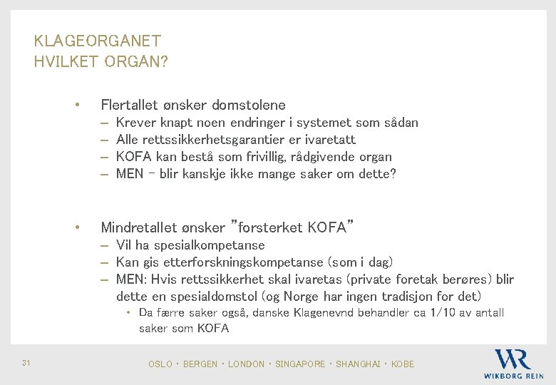 KLAGEORGANET HVILKET ORGAN? • Flertallet ønsker domstolene – – • Krever knapt noen endringer