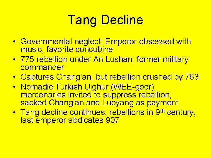 Tang Decline • Governmental neglect: Emperor obsessed with music, favorite concubine • 775 rebellion