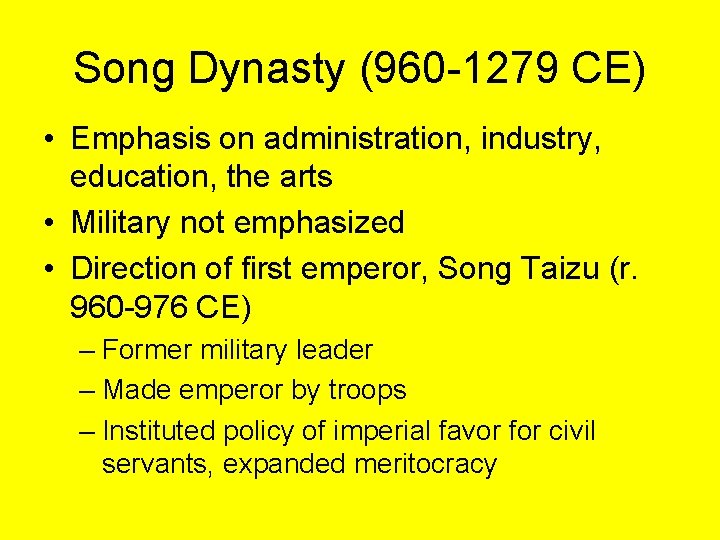 Song Dynasty (960 -1279 CE) • Emphasis on administration, industry, education, the arts •