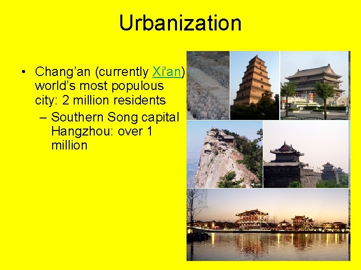 Urbanization • Chang’an (currently Xi'an) world’s most populous city: 2 million residents – Southern