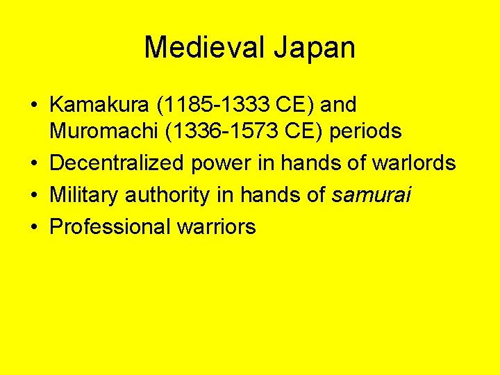 Medieval Japan • Kamakura (1185 -1333 CE) and Muromachi (1336 -1573 CE) periods •