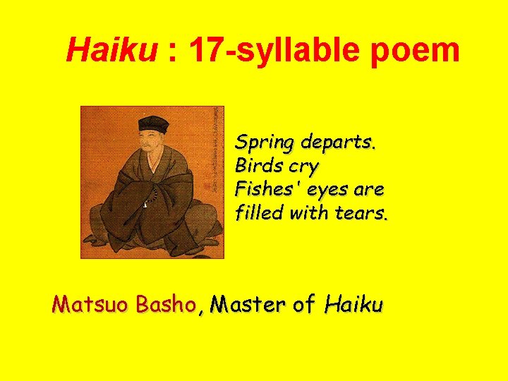 Haiku : 17 -syllable poem Spring departs. Birds cry Fishes' eyes are filled with