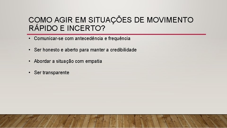 COMO AGIR EM SITUAÇÕES DE MOVIMENTO RÁPIDO E INCERTO? • Comunicar-se com antecedência e