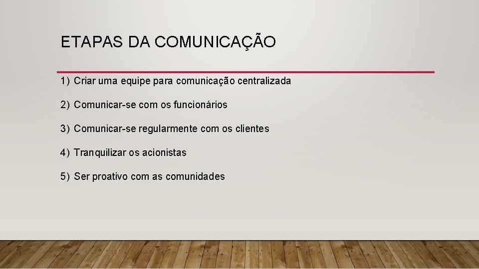 ETAPAS DA COMUNICAÇÃO 1) Criar uma equipe para comunicação centralizada 2) Comunicar-se com os