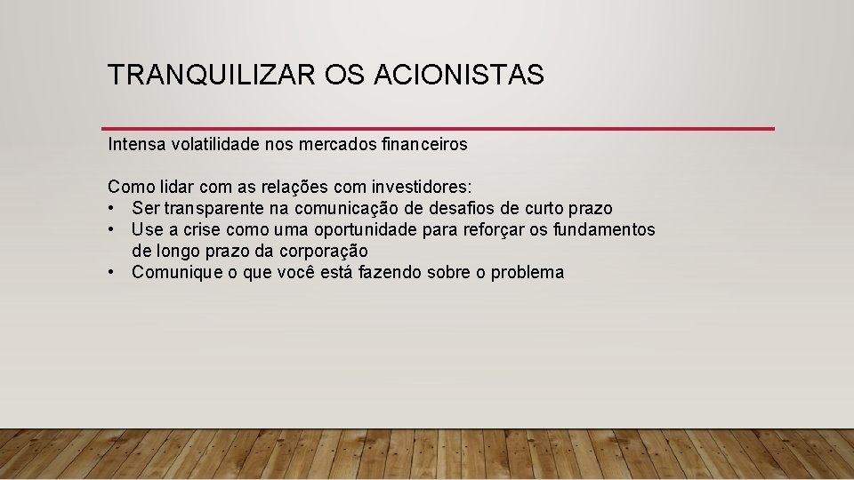 TRANQUILIZAR OS ACIONISTAS Intensa volatilidade nos mercados financeiros Como lidar com as relações com