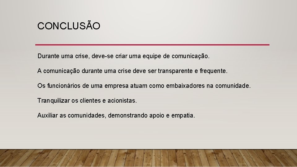 CONCLUSÃO Durante uma crise, deve-se criar uma equipe de comunicação. A comunicação durante uma