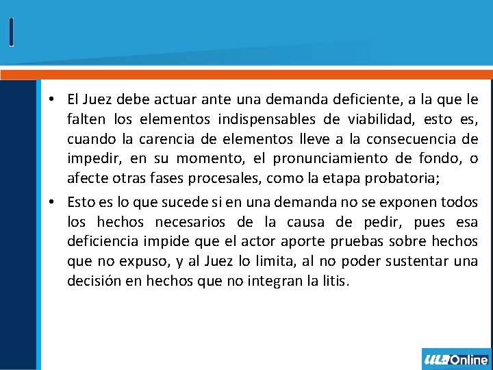  • El Juez debe actuar ante una demanda deficiente, a la que le