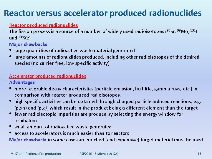 Reactor versus accelerator produced radionuclides Reactor produced radionuclides The fission process is a source