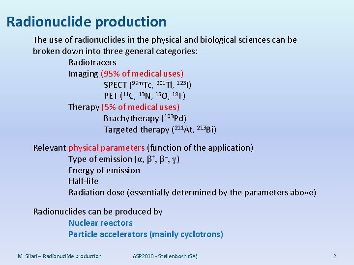 Radionuclide production The use of radionuclides in the physical and biological sciences can be