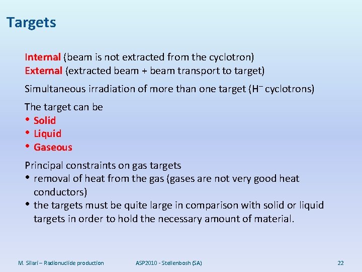 Targets Internal (beam is not extracted from the cyclotron) External (extracted beam + beam