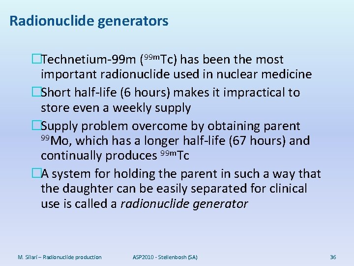 Radionuclide generators �Technetium-99 m (99 m. Tc) has been the most important radionuclide used