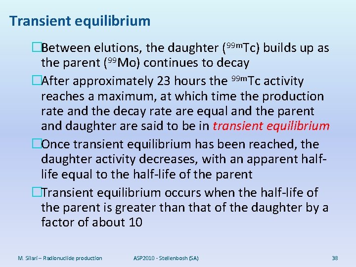 Transient equilibrium �Between elutions, the daughter (99 m. Tc) builds up as the parent