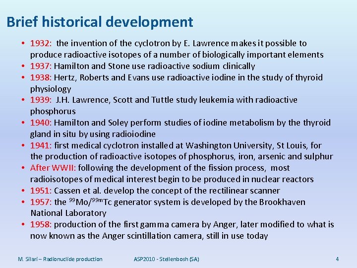 Brief historical development • 1932: the invention of the cyclotron by E. Lawrence makes