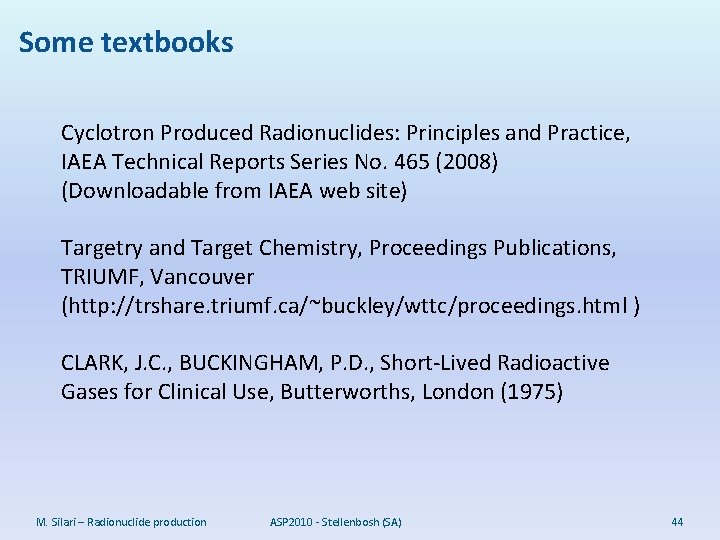 Some textbooks Cyclotron Produced Radionuclides: Principles and Practice, IAEA Technical Reports Series No. 465