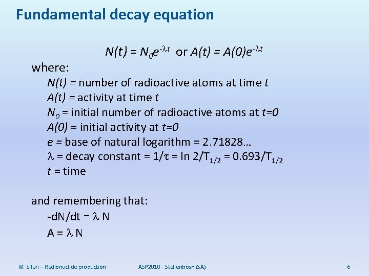 Fundamental decay equation where: N(t) = N 0 e- t or A(t) = A(0)e-