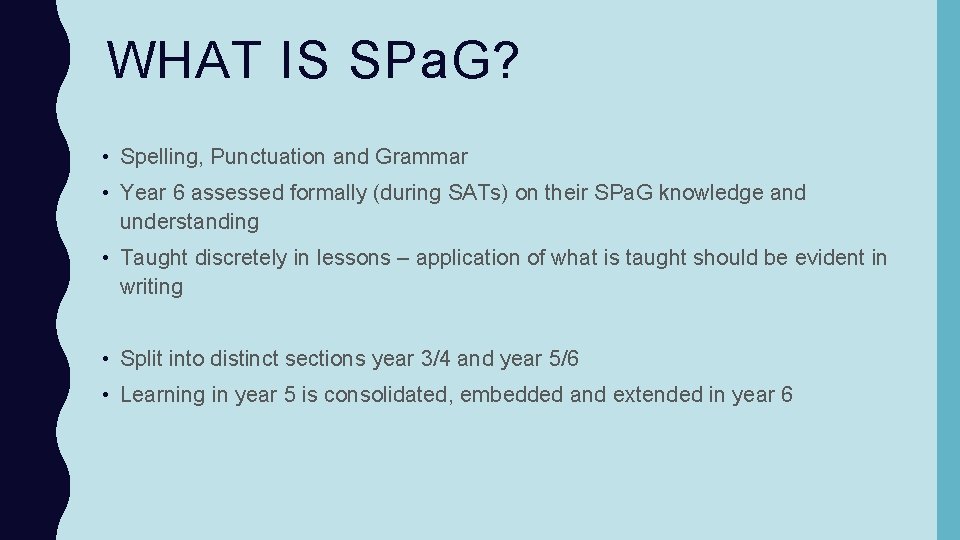 WHAT IS SPa. G? • Spelling, Punctuation and Grammar • Year 6 assessed formally