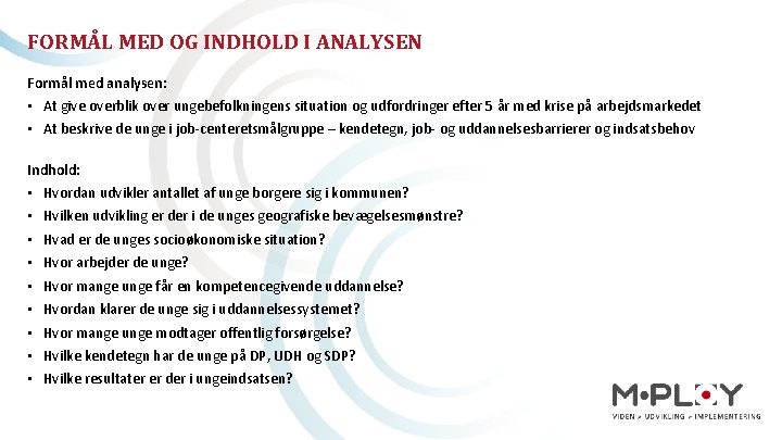 FORMÅL MED OG INDHOLD I ANALYSEN Formål med analysen: • At give overblik over