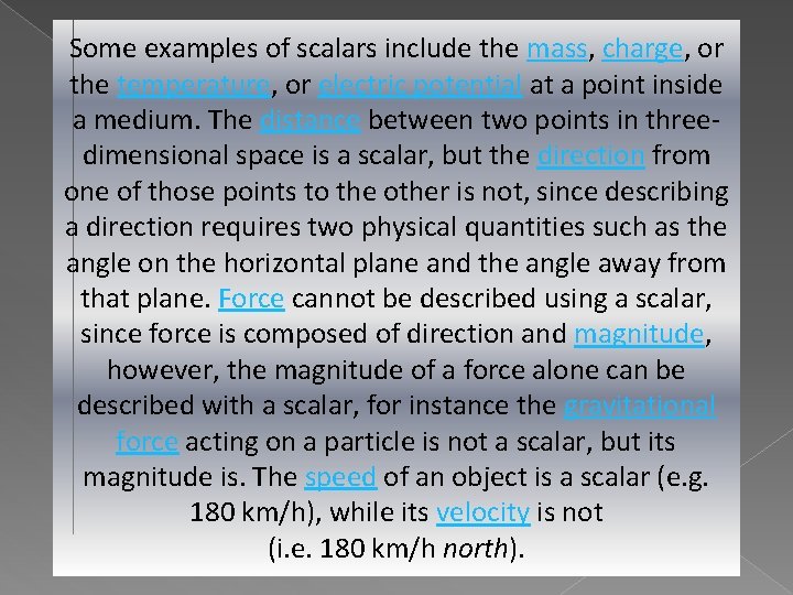 Some examples of scalars include the mass, charge, or the temperature, or electric potential