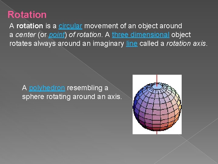Rotation A rotation is a circular movement of an object around a center (or