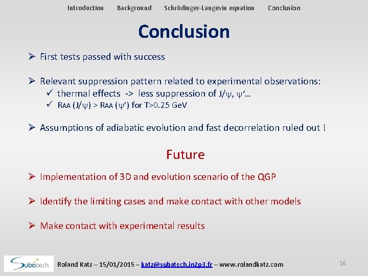 Introduction Background Schrödinger-Langevin equation Conclusion Ø First tests passed with success Ø Relevant suppression Introduction Background Schrödinger-Langevin equation Conclusion Ø First tests passed with success Ø Relevant suppression