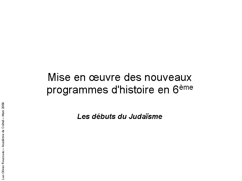 Luc-Olivier Rousseau – Académie de Créteil – Mars 2009 Mise en œuvre des nouveaux