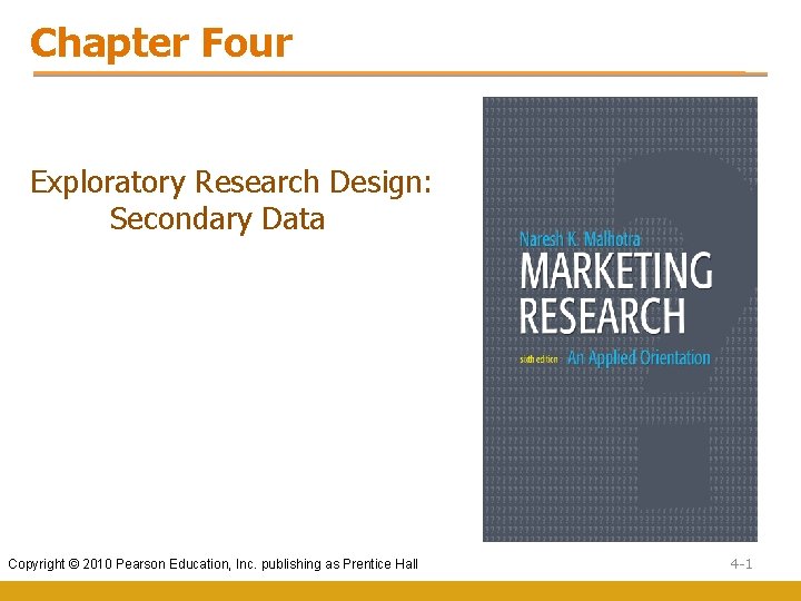 Chapter Four Exploratory Research Design: Secondary Data Copyright © 2010 Pearson Education, Inc. publishing