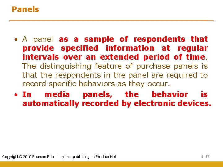 Panels • A panel as a sample of respondents that provide specified information at