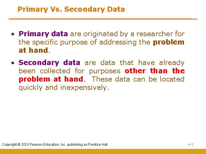 Primary Vs. Secondary Data • Primary data are originated by a researcher for the