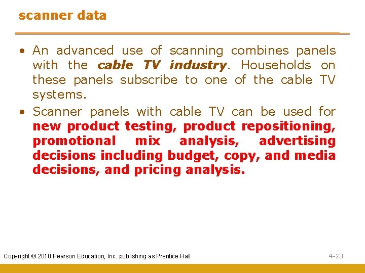 scanner data • An advanced use of scanning combines panels with the cable TV
