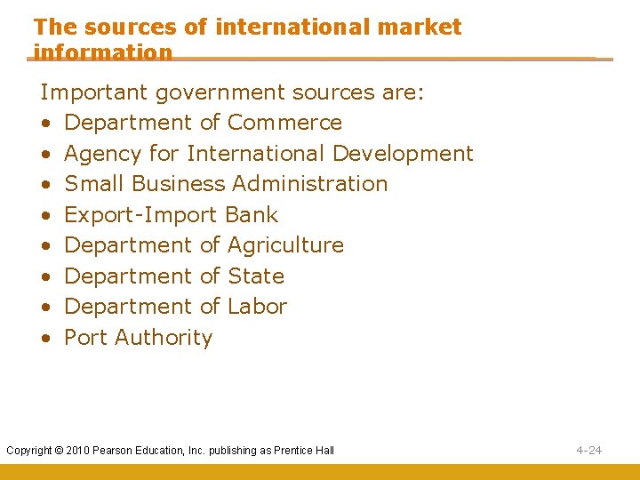 The sources of international market information Important government sources are: • Department of Commerce