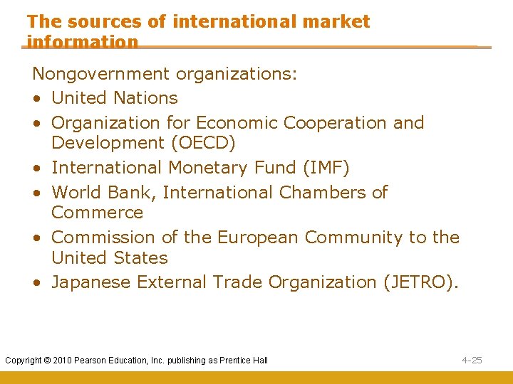 The sources of international market information Nongovernment organizations: • United Nations • Organization for