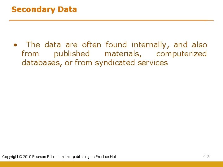 Secondary Data • The data are often found internally, and also from published materials,