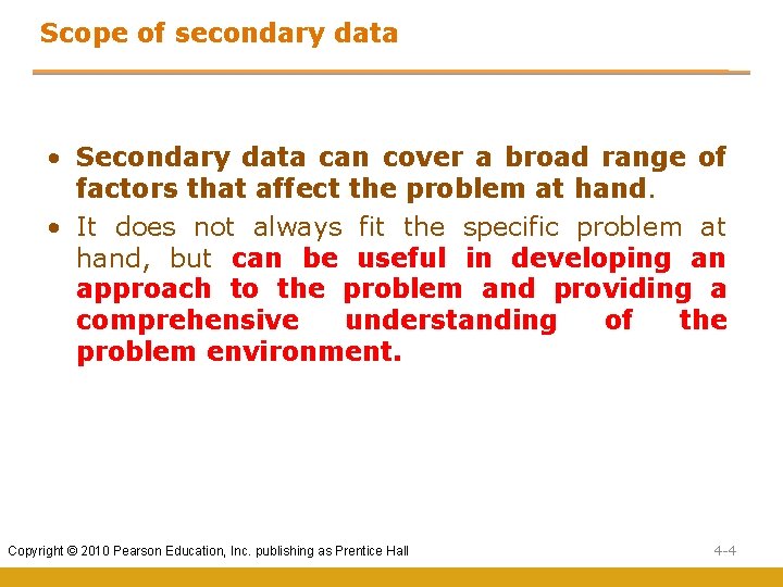 Scope of secondary data • Secondary data can cover a broad range of factors