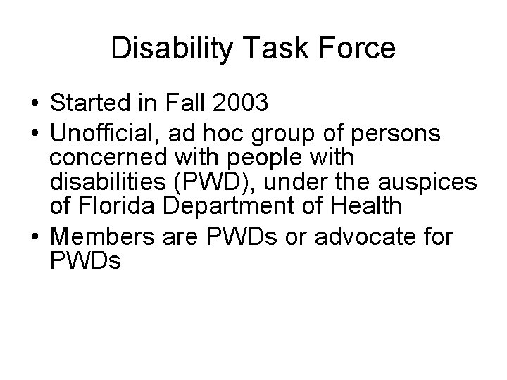 Disability Task Force • Started in Fall 2003 • Unofficial, ad hoc group of