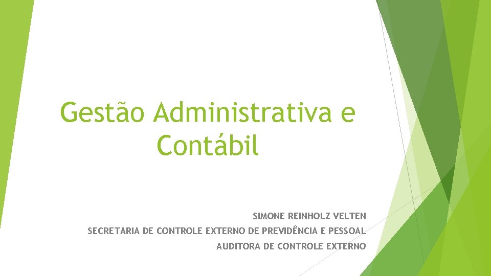 Gestão Administrativa e Contábil SIMONE REINHOLZ VELTEN SECRETARIA DE CONTROLE EXTERNO DE PREVIDÊNCIA E