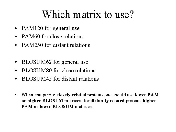 Which matrix to use? • PAM 120 for general use • PAM 60 for