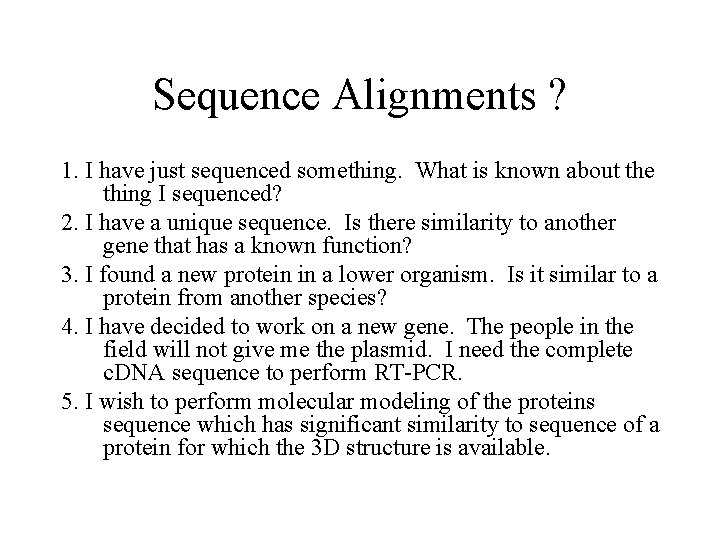 Sequence Alignments ? 1. I have just sequenced something. What is known about the