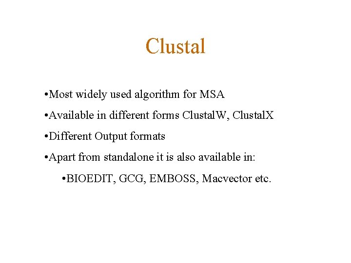 Clustal • Most widely used algorithm for MSA • Available in different forms Clustal.