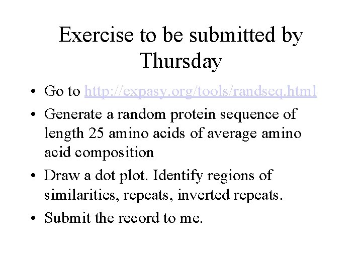 Exercise to be submitted by Thursday • Go to http: //expasy. org/tools/randseq. html •