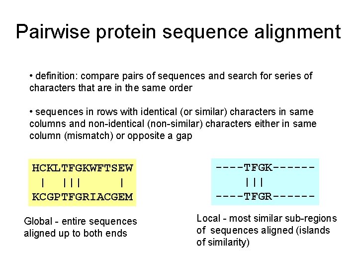 Pairwise protein sequence alignment • definition: compare pairs of sequences and search for series