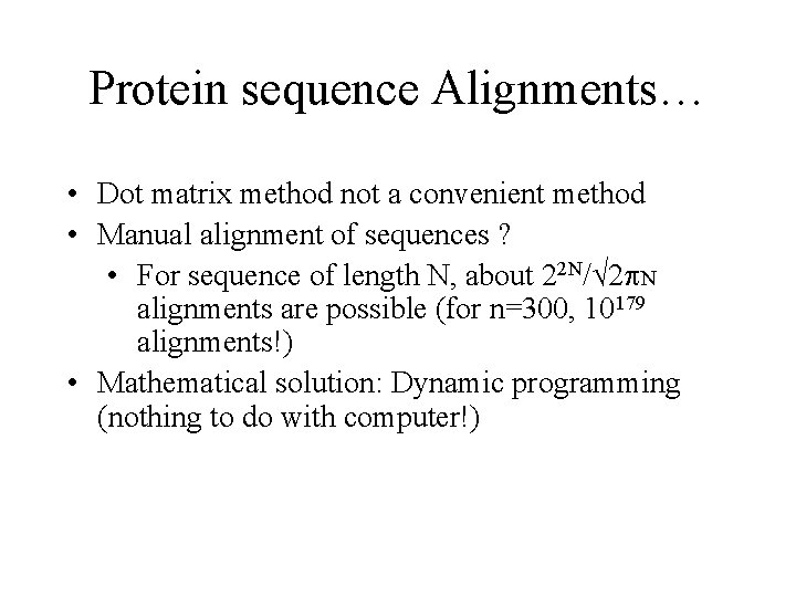 Protein sequence Alignments… • Dot matrix method not a convenient method • Manual alignment